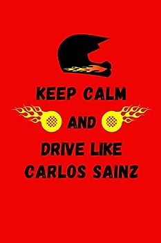 Keep Calm And Drive Like Carlos Sainz: Racing Driver Tribute Note Book