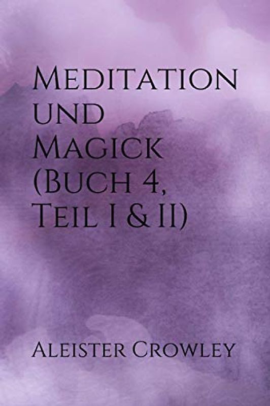 Meditation und Magick (Buch 4, Teil I & II)