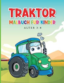 Traktor Malbuch für Kinder Alter 3-8: Ausmalen ist ein Gutes Geschenk für Kinder | Landwirtschaftliche Fahrzeuge Großer Spaß für Kinder