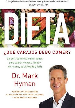 Dieta: ¿Qué Carajos Debo Comer?: La Guía Definitiva Y Sin Rodeos Para Lograr Tu Peso Ideal Y Vivir Sano, Equilibrado Y Feliz / Diet Food. What the Heck Shoul