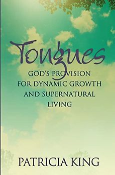 Tongues: God's Provision for Dynamic Growth and Supernatural Living