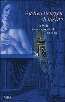 Melusine. Die Welt muss romantisch werden. Roman