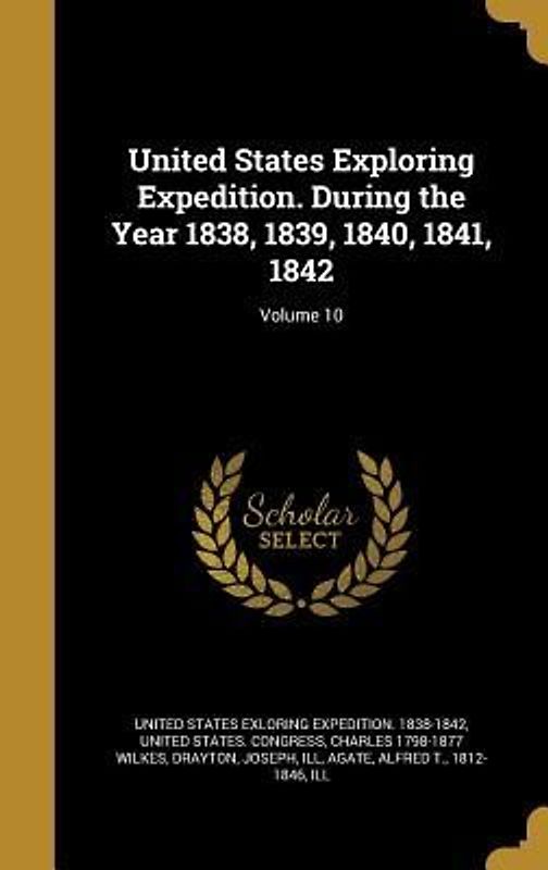 United States Exploring Expedition. During the Year 1838, 1839, 1840, 1841, 1842; Volume 10