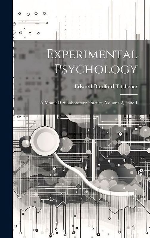 Experimental Psychology: A Manual Of Laboratory Practice, Volume 2, Issue 1