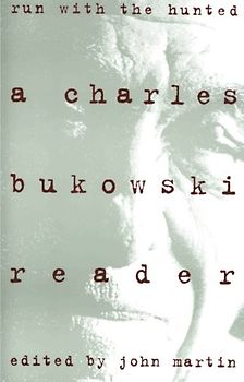 Run With the Hunted: Charles Bukowski Reader, A