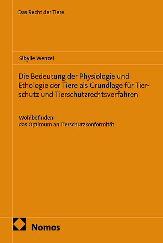 Die Bedeutung der Physiologie und Ethologie der Tiere als Grundlage für Tierschutz und Tierschutzrechtsverfahren