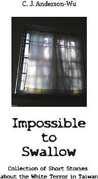 Impossible to Swallow-Collection of Short Stories about the White Terror in Taiwan