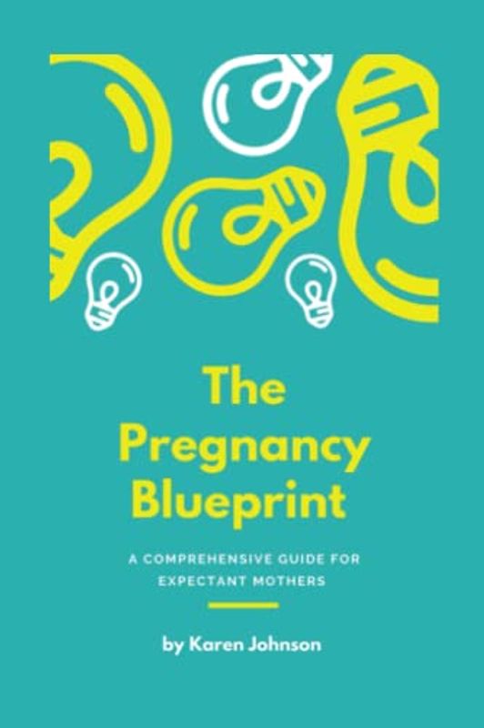 THE PREGNANCY BLUEPRINT: A Comprehensive Guide for Expectant Mothers