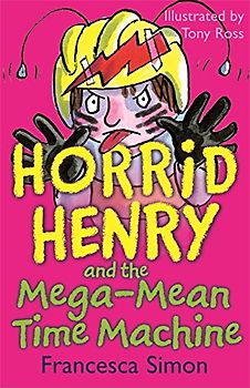 Horrid Henry and the Mega-mean Time Machine: Bk. 13 - Francesca Simon