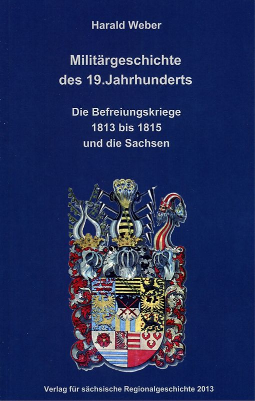 Militärgeschichte des 19. Jahrhunderts. Die Befreiungskriege 1813 bis 1815 und die Sachsen