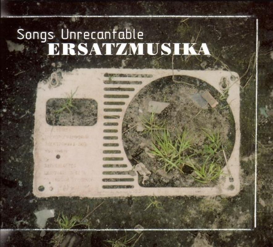 Ersatzmusika - Songs Unrecantable