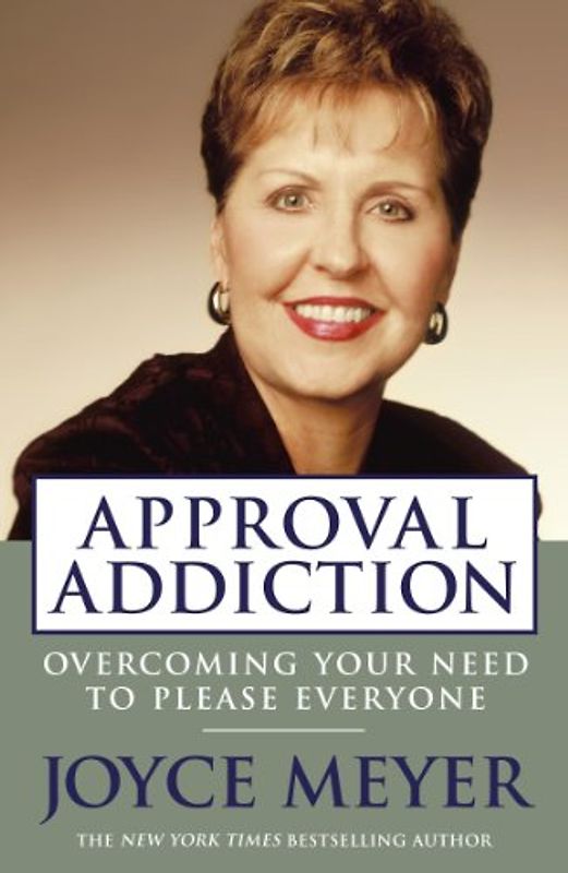 Approval Addiction: Overcoming your need to please everyone - Joyce Meyer