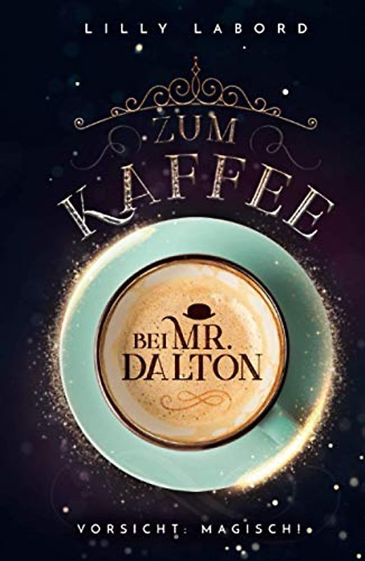 Zum Kaffee bei Mr. Dalton: Vorsicht: magisch! (Die Asperischen Magier, Band 1)