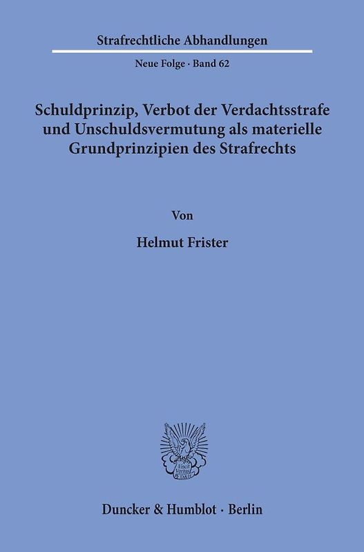 Schuldprinzip, Verbot der Verdachtsstrafe und Unschuldsvermutung als materielle Grundprinzipien des Strafrechts.