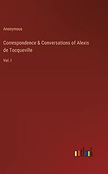 Correspondence & Conversations of Alexis de Tocqueville: Vol. I