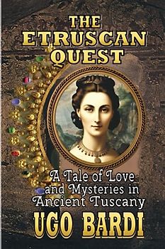 The Etruscan Quest: A Tale of Love and Mysteries in Ancient Tuscany