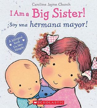 I Am a Big Sister! / iSoy una hermana mayor! (Bilingual) (Caroline Jayne Church)