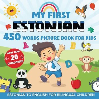 My First Estonian 450 Words Picture Book for Kids: Establishing the Basis to Learn Estonian Language with over 20 categories About Different Topics to Help Strengthen Your Child's Bilingual Ability