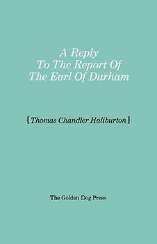 Reply to the Report of the Earl of Durham