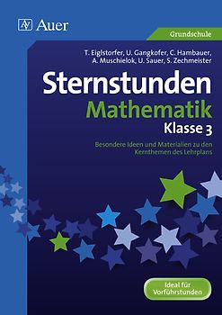 Sternstunden Mathematik - Klasse 3. Besondere Ideen und Materialien zu den Kernthemen des Lehrplans