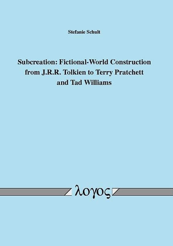 Subcreation: Fictional-World Construction from J.R.R. Tolkien to Terry Pratchett and Tad Williams