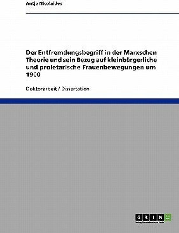 Der Entfremdungsbegriff in der Marxschen Theorie und sein Bezug auf kleinbürgerliche und proletarische Frauenbewegungen um 1900