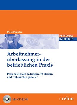 Die Arbeitnehmerüberlassung in der betrieblichen Praxis. Personaleinsatz bedarfsgerecht steuern und rechtssicher gestalten