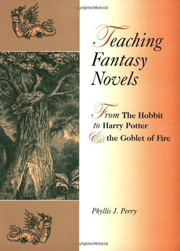 Teaching Fantasy Novels: From the Hobbit to Harry Potter and the Goblet of Fire: From Tuck Everlasting to Harry Potter - Perry, Phyllis J.