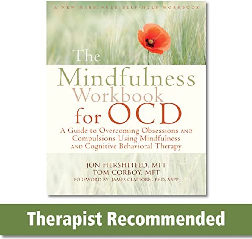 Mindfulness Workbook for OCD: A Guide to Overcoming Obsessions and Compulsions Using Mindfulness and Cognitive Behavioral Therapy (New Harbinger Self-help Workbooks)
