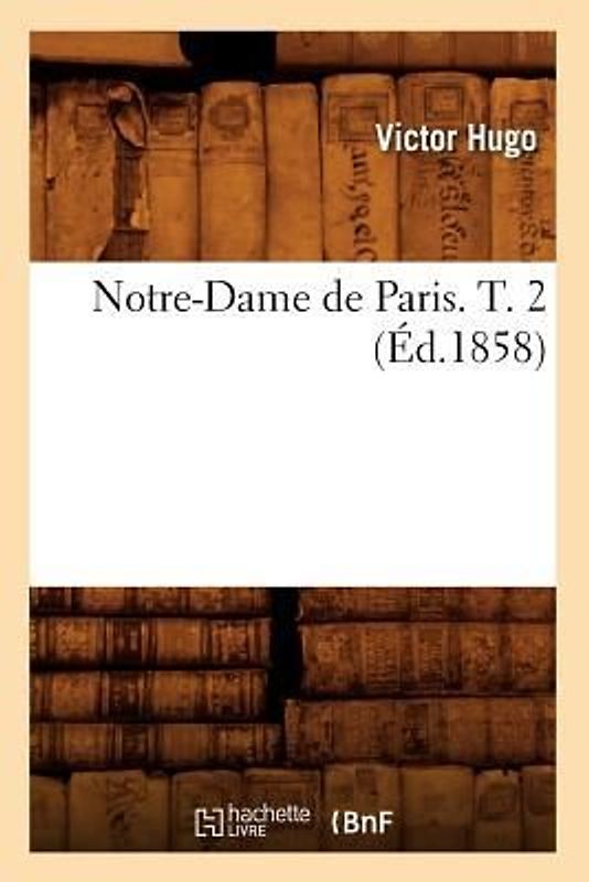 Notre-Dame de Paris. T. 2 (Éd.1858)