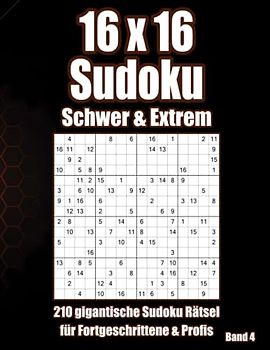 16 x 16 Sudoku Rätselheft für Erwachsene: Rätsel im Großdruck in Schwer & Extrem für Erfahrene