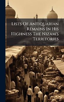 Lists Of Antiquarian Remains In His Highness The Nizam's Territories