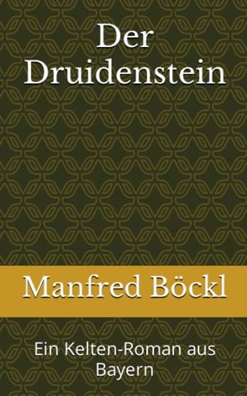 Der Druidenstein: Ein Kelten-Roman aus Bayern