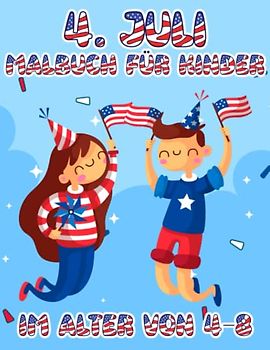4. Juli Malbuch für Kinder im Alter von 4-8: Happy Fourth of Juli Malvorlagen für Jungen Mädchen im Alter von 4 bis 8 Jahren