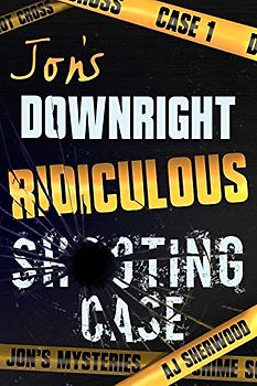 Jon's Downright Ridiculous Shooting Case (Jon's Mysteries Case, Band 1)