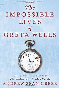The Impossible Lives of Greta Wells - Greer, Andrew Sean