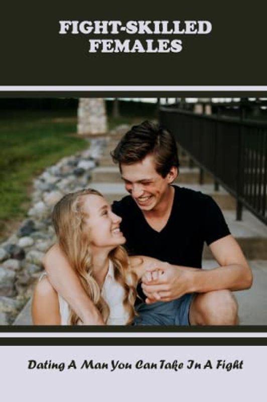 Fight-Skilled Females: Dating A Man You Can Take In A Fight