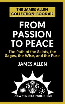 From Passion to Peace: (The James Allen Collection: Book #12)