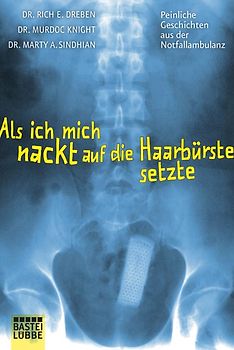Als ich mich nackt auf die Haarbürste setzte. Peinliche Geschichten aus der Notfallambulanz