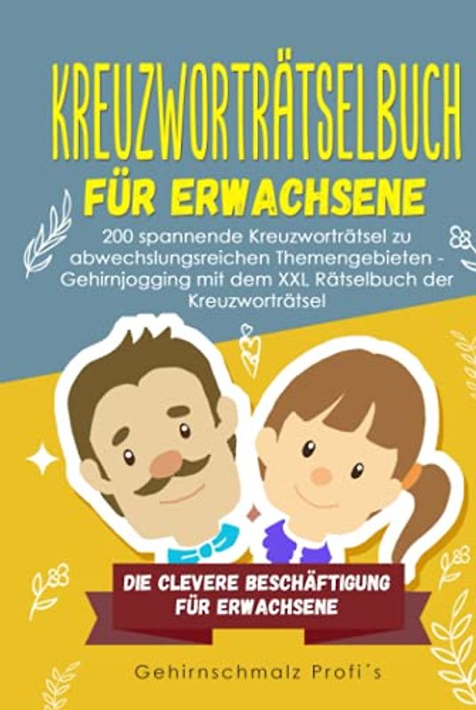 Kreuzworträtselbuch für Erwachsene: 200 spannende Kreuzworträtsel zu abwechslungsreichen Themengebieten - Gehirnjogging mit dem XXL Rätselbuch der ... - Die clevere Beschäftigung Erwachsene