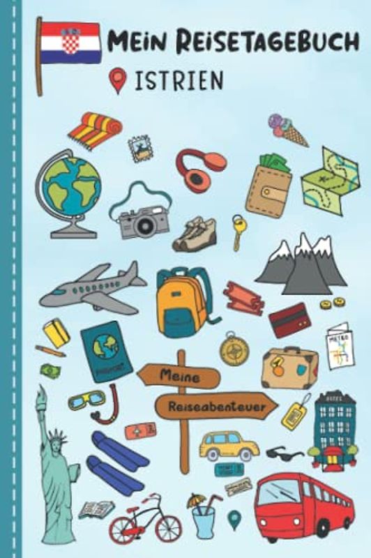Reisetagebuch für Kinder Istrien: Kroatien Urlaubstagebuch zum Ausfüllen,Eintragen,Malen,Einkleben für Ferien & Urlaub A5, Aktivitätsbuch & Tagebuch ... Kinder Buch für Reise & unterwegs