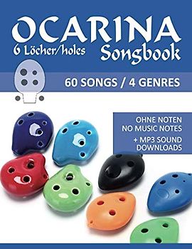 Ocarina Songbook 6 Löcher/holes - 60 Songs / 4 Genre: Ohne Noten - no music notes + MP3-Sound downloads (Ocarina Songbooks, Band 5)