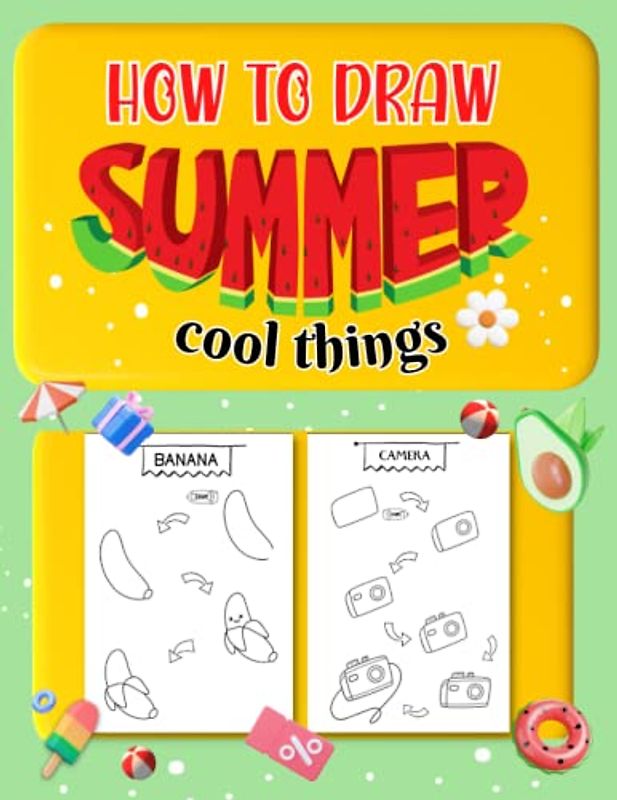 How to draw summer things: A Step By Step Drawing Guide For Kids, Boys and Girls | Learn to draw bees, planes, bees, flowers, holiday, summer..and cute things (How to draw Step by Step, Band 2)