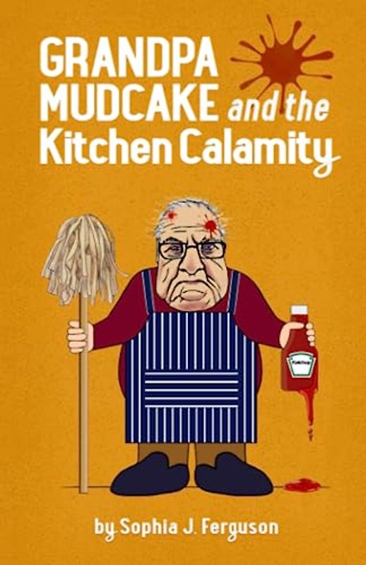 Grandpa Mudcake and the Kitchen Calamity: Funny Picture Books for 3-7 Year Olds (The Grandpa Mudcake Series, Band 3)