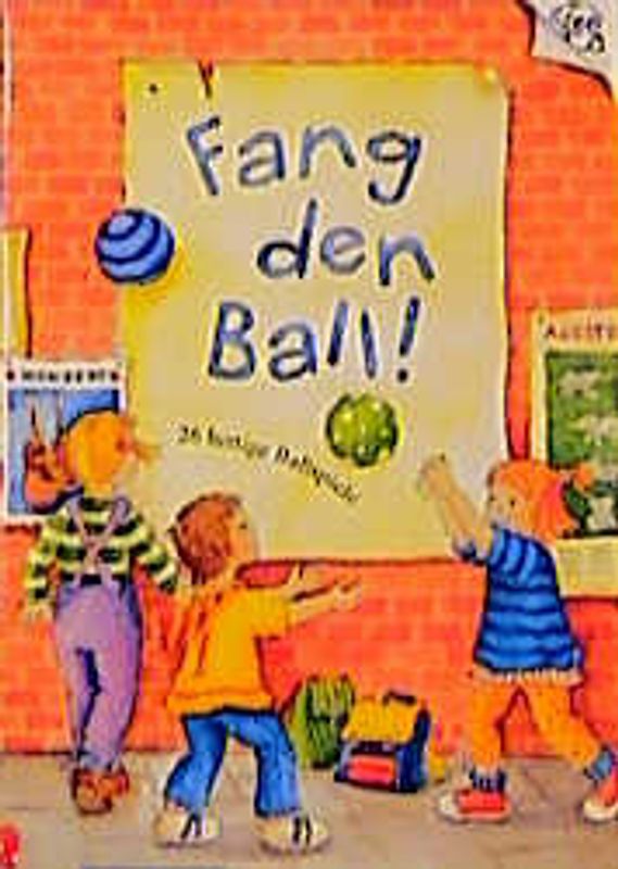 Fang den Ball. 26 lustige Ballspiele