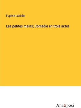 Les petites mains; Comedie en trois actes
