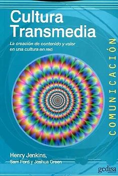 Cultura transmedia : la creación de contenido y valor en una cultura en red