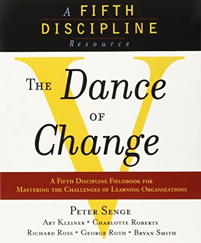 The Dance of Change: The challenges to sustaining momentum in a learning organization (A fifth discipline resource) - Peter M. Senge