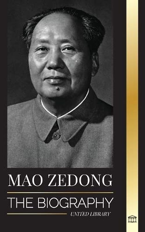 Mao Zedong: The Biography of Mao Tse-Tung; the Cultural Revolutionist, Father of Modern China, his Life and Communist Party (History)