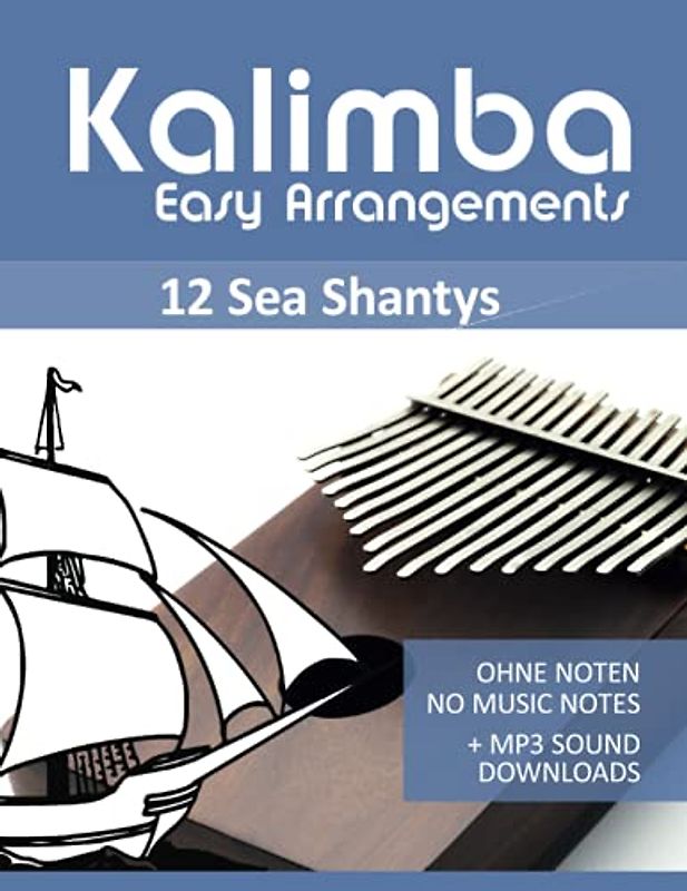 Kalimba Easy Arrangements - 12 Sea Shantys - Ohne Noten - No Music Notes + MP3 Sound Downloads